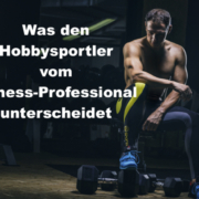 Weshalb sich der Fitness-Profi vom Hobby-Fitness-Sportler unterscheidet